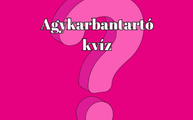 Napi agykarbantartó kvíz, melyben nem fogsz csalódni