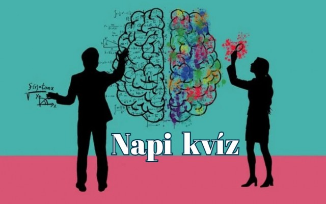 Napi kvíz - Mutasd meg, hogy sikerül legalább a kérdések felére helyesen válaszolni