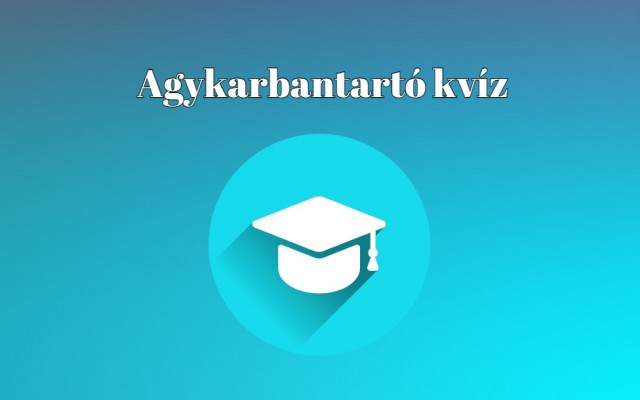 Napi kvíz - Bizonyítsd be, hogy sikerül legalább a kérdések felére helyesen válaszolnod