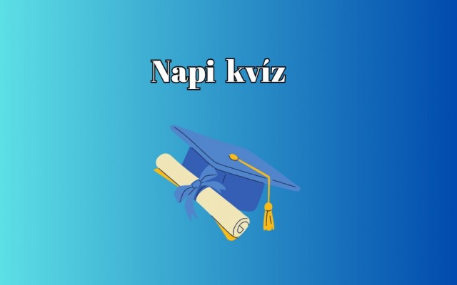 Napi kvíz - Fogadjunk, hogy te ötnél több helyes választ adsz ezekre a kérdésekre
